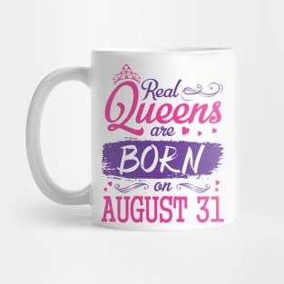 Real Queens Are Born On August 31 Happy Birthday To Me You Nana Mom Aunt Sister Wife Daughter Niece Mug